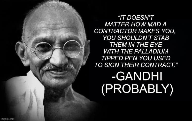 Gandhi portrait with a knowingly fictitious quotation discouraging violence against a frustrating contractor with the pen used to sign their contract; credited Gandhi, probably.