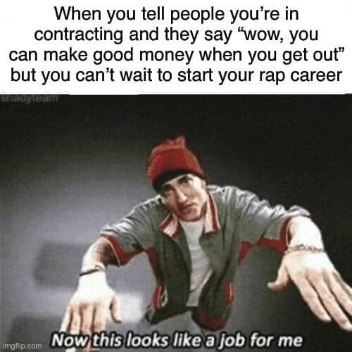 Eminem captioned “Now this looks like a job for me” beneath a joke about leaving contracting to start a rap career instead of making good money.