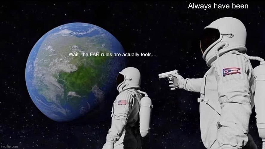 Astronaut looking at Earth says “Wait, the FAR rules are actually tools…”; the astronaut behind replies “Always have been.”