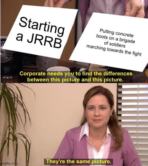 The Office same-picture meme compares starting a JRRB with putting concrete boots on a brigade marching toward the fight.