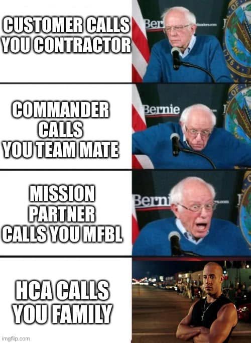 Four reactions escalate from customer calling you contractor, commander calling you teammate, and mission partner calling you MFBL to HCA calling you family, illustrated by Vin Diesel.