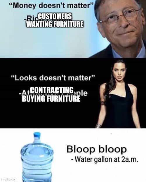 Three panels contrast customers wanting furniture saying money does not matter, contracting buying furniture saying looks do not matter, and a water jug saying bloop bloop.