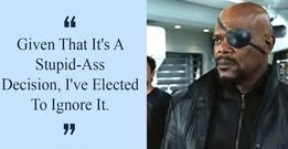 Comment attachment by Andy Knott: Film character says that given a decision is stupid, he has elected to ignore it.
