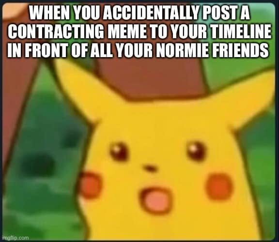 Surprised Pikachu beneath text about accidentally posting a contracting meme to a timeline in front of normie friends.